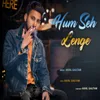 About Hum Seh Lenge Song